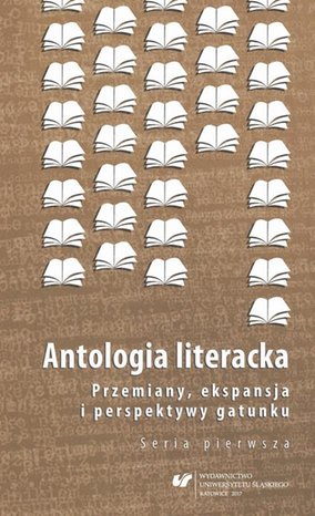 Antologia literacka. Przemiany, ekspansja i perspektywy gatunku. Seria pierwsza – ebook
