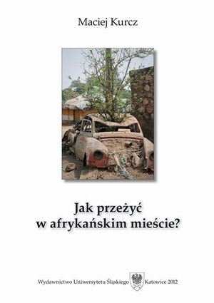 Jak przeżyć w afrykańskim mieście? Człowiek wobec pograniczności oraz procesów urbanizacyjnych w południowosudańskiej Dżubie – ebook