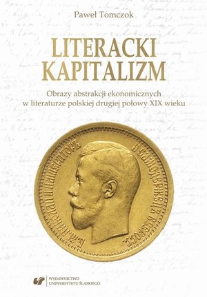 Literacki kapitalizm. Obrazy abstrakcji ekonomicznych w literaturze polskiej drugiej połowy XIX wieku – ebook