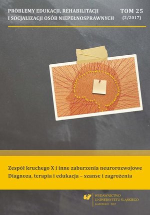 Problemy Edukacji, Rehabilitacji i Socjalizacji Osób Niepełnosprawnych. T. 25, nr 2/2017: Zespół kruchego X i inne zaburzenia neurorozwojowe. Diagnoza, terapia i edukacja - szanse i zagrożenia – ebook