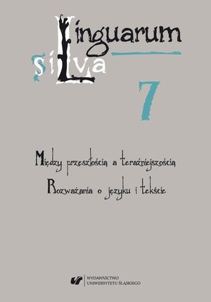 Linguarum silva. T. 7: Między przeszłością a teraźniejszością. Rozważania o języku i tekście – ebook