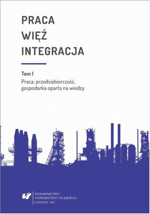 Praca - więź - integracja. Wyzwania w życiu jednostki i społeczeństwa. T. 1: Praca, przedsiębiorczość, gospodarka oparta na wiedzy: Monografia poświęcona pamięci prof. zw. dr. hab. Władysława Jachera – ebook