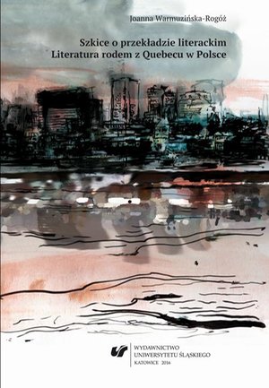 Szkice o przekładzie literackim: Literatura rodem z Quebecu w Polsce – ebook