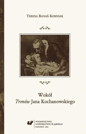 Wokół „Trenów” Jana Kochanowskiego: Szkice historycznoliterackie – ebook