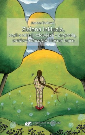 Zielona inkluzja, czyli o relacji człowieka z przyrodą, outdoor education i leśnej bajce – ebook