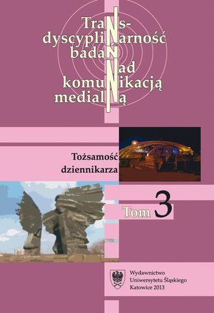 Transdyscyplinarność badań nad komunikacją medialną. T. 3: Tożsamość dziennikarza – ebook