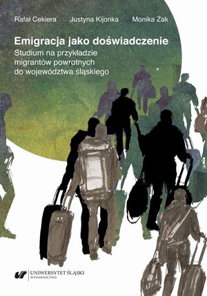 Emigracja jako doświadczenie. Studium na przykładzie migrantów powrotnych do województwa śląskiego – ebook