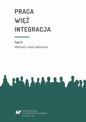 Praca - więź - integracja. Wyzwania w życiu jednostki i społeczeństwa. T. 2: Wartości i więzi społeczne: Monografia poświęcona pamięci prof. zw. dr. hab. Władysława Jachera – ebook