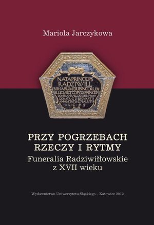 Przy pogrzebach rzeczy i rytmy: Funeralia Radziwiłłowskie z XVII wieku – ebook