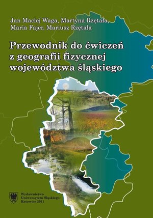 Przewodnik do ćwiczeń z geografii fizycznej województwa śląskiego: Zestaw ćwiczeń dla studentów II roku geografii – ebook