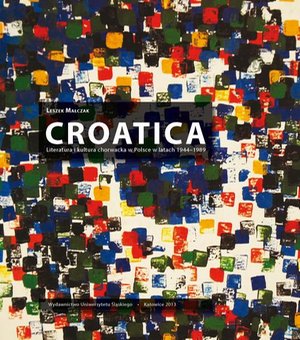 Croatica: Literatura i kultura chorwacka w Polsce w latach 1944-1989 – ebook
