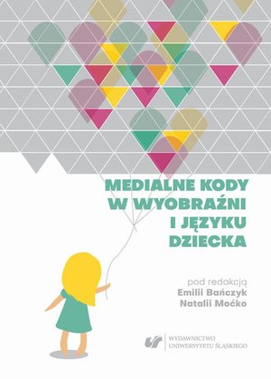 Medialne kody w wyobraźni i języku dziecka – ebook