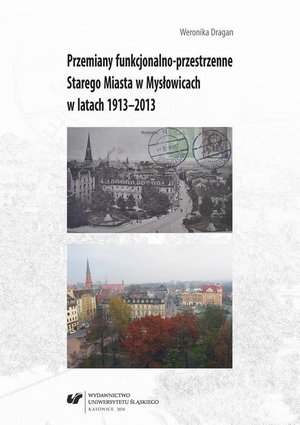 Przemiany funkcjonalno-przestrzenne Starego Miasta w Mysłowicach w latach 1913-2013 – ebook