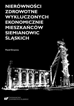 Nierówności zdrowotne wykluczonych ekonomicznie mieszkańców Siemianowic Śląskich – ebook