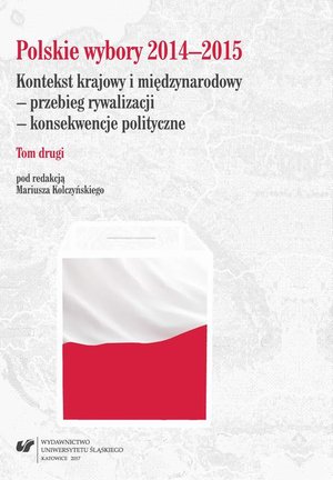 Polskie wybory 2014-2015. Kontekst krajowy i międzynarodowy - przebieg rywalizacji - konsekwencje polityczne. T. 2 – ebook