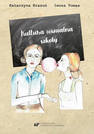 Kultura wizualna szkoły. Szkice o wizerunku nauczyciela i ucznia oraz o potrzebie estetyki przestrzeni nauczania-uczenia się – ebook