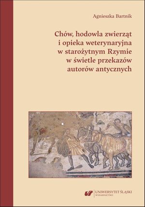 Chów, hodowla zwierząt i opieka weterynaryjna w starożytnym Rzymie w świetle przekazów autorów antycznych – ebook