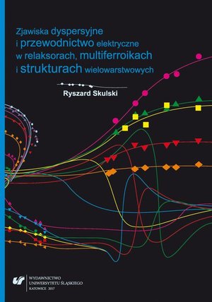 Zjawiska dyspersyjne i przewodnictwo elektryczne w relaksorach, multiferroikach i strukturach wielowarstwowych – ebook