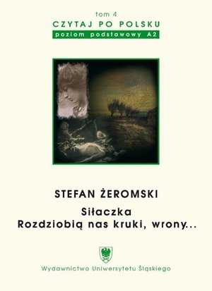 Czytaj po polsku. T. 4: Stefan Żeromski: „Siłaczka”, „Rozdziobią nas kruki, wrony...”. Wyd. 3. Materiały pomocnicze do nauki języka polskiego jako obcego. Edycja dla początkujących – ebook