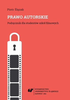 Prawo autorskie. Wyd. 2. popr. i uzup. (Stan prawny na dzień 1 października 2014 r.) Podręcznik dla studentów szkół filmowych – ebook
