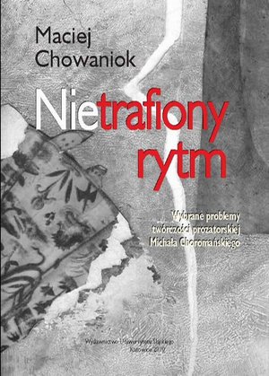 Nietrafiony rytm: Wybrane problemy twórczości prozatorskiej Michała Choromańskiego – ebook