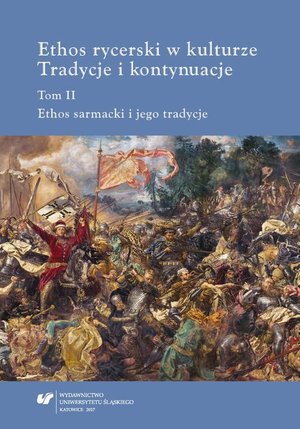 Ethos rycerski w kulturze. Tradycje i kontynuacje. T. II: Ethos sarmacki i jego tradycje – ebook