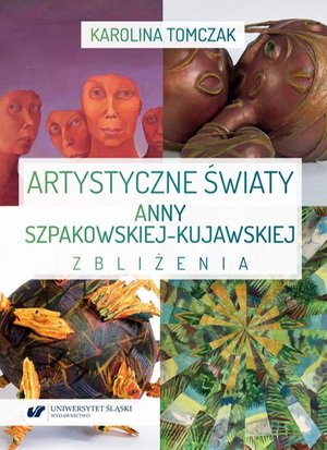 Artystyczne światy Anny Szpakowskiej-Kujawskiej. Zbliżenia – ebook