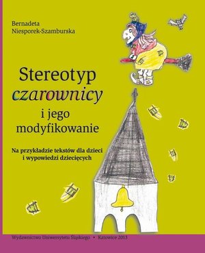 Stereotyp „czarownicy” i jego modyfikowanie: Na przykładzie tekstów dla dzieci i wypowiedzi dziecięcych – ebook
