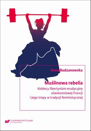 Muślinowa rebelia. Kobiecy libertynizm erudycyjny oświeceniowej Francji i jego tropy w tradycji feministycznej – ebook