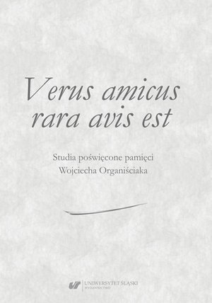 Verus amicus rara avis est. Studia poświęcone pamięci Wojciecha Organiściaka – ebook