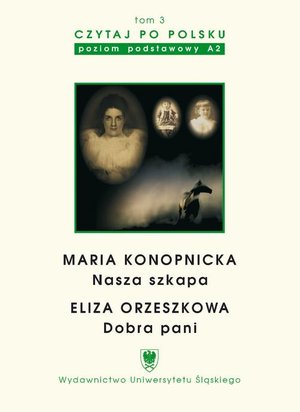 Czytaj po polsku. T. 3: Maria Konopnicka: "Nasza szkapa". Eliza Orzeszkowa: "Dobra pani". Wyd. 3. Materiały pomocnicze do nauki języka polskiego jako obcego. Edycja dla początkujących – ebook