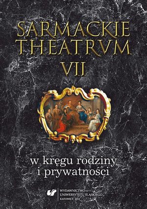 Sarmackie theatrum. T. 7: W kręgu rodziny i prywatności – ebook