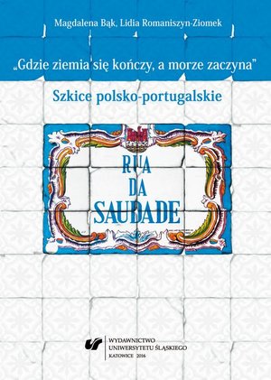 „Gdzie ziemia się kończy, a morze zaczyna” Szkice polsko-portugalskie – ebook