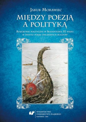 Między poezją a polityką Rozgrywki polityczne w Skandynawii XI wieku w świetle poezji ówczesnych skaldów – ebook