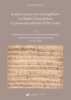 Kultura muzyczna ewangelików na Śląsku Cieszyńskim w pierwszej połowie XVIII wieku. T. 2: Zachowane utwory wokalno-instrumentalne z repertuaru Kościoła Jezusowego (1710-1740) – ebook