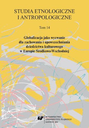 Studia Etnologiczne i Antropologiczne. T. 14: Globalizacja jako wyzwanie dla zachowania i upowszechniania dziedzictwa kulturowego w Europie Środkowo-Wschodniej – ebook