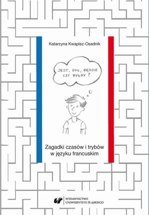 Jest, był, będzie czy byłby? Zagadki czasów i trybów w języku francuskim – ebook