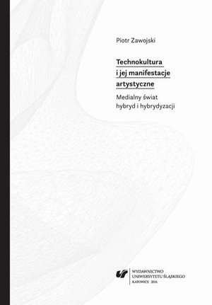 Technokultura i jej manifestacje artystyczne: Medialny świat hybryd i hybrydyzacji – ebook