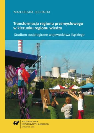Transformacja regionu przemysłowego w kierunku regionu wiedzy: Studium socjologiczne województwa śląskiego – ebook