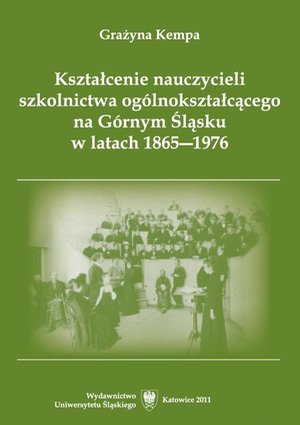 Kształcenie nauczycieli szkolnictwa ogólnokształcącego na Górnym Śląsku w latach 1865-1976 – ebook