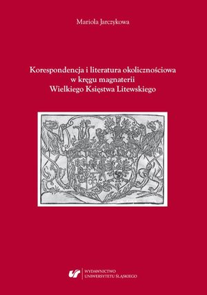 Korespondencja i literatura okolicznościowa w kręgu magnaterii Wielkiego Księstwa Litewskiego – ebook