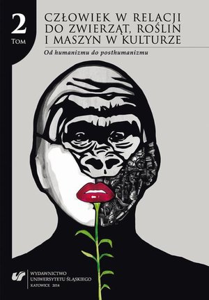 Człowiek w relacji do zwierząt, roślin i maszyn w kulturze. T. 2: Od humanizmu do posthumanizmu – ebook