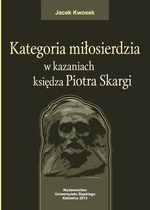 Kategoria miłosierdzia w kazaniach księdza Piotra Skargi – ebook