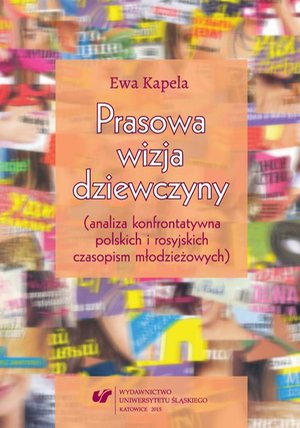 Prasowa wizja dziewczyny (analiza konfrontatywna polskich i rosyjskich czasopism młodzieżowych) – ebook