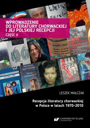 Wprowadzenie do literatury chorwackiej i jej polskiej recepcji. Cz. 2: Recepcja literatury chorwackiej w Polsce w latach 1970-2010 – ebook