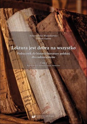 Literaturoznawstwo, językoznawstwo: Lektura jest dobra na wszystko. Podręcznik do historii literatury polskiej dla cudzoziemców. T. 1: Średniowiecze, renesans, barok, oświecenie – ebook