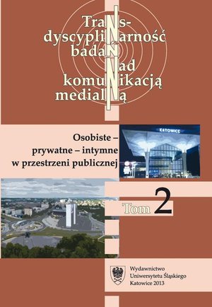 Transdyscyplinarność badań nad komunikacją medialną. T. 2: Osobiste - prywatne - intymne w przestrzeni publicznej – ebook