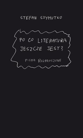 Po co literatura jeszcze jest? Pisma rozproszone – ebook
