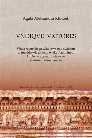 VNDIQVE VICTORES: Wizja rzymskiego władztwa nad światem w mennictwie złotego wieku Antoninów i doby kryzysu III wieku - studium porównawcze – ebook