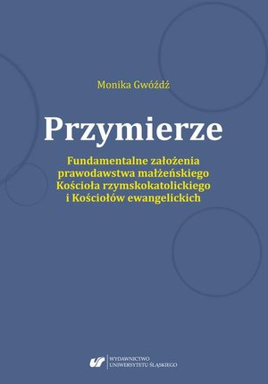 Przymierze. Fundamentalne założenia prawodawstwa małżeńskiego Kościoła rzymskokatolickiego i Kościołów ewangelickich. – ebook
